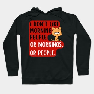 I don't like morning people or mornings Or people. Hoodie